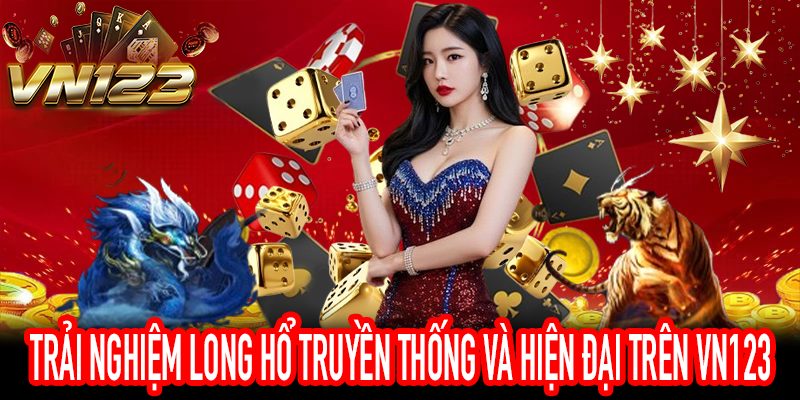 Giới thiệu trò chơi Long Hổ truyền thống và phiên bản trực tuyến trên nền tảng VN123