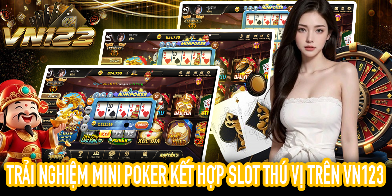 Hướng dẫn trải nghiệm Mini Poker kết hợp Slot đặc sắc trên nền tảng VN123