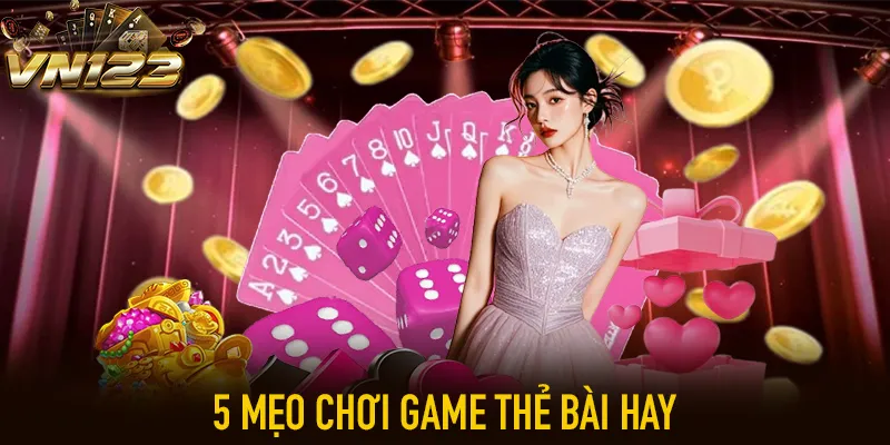 5 mẹo chơi game thẻ bài hay